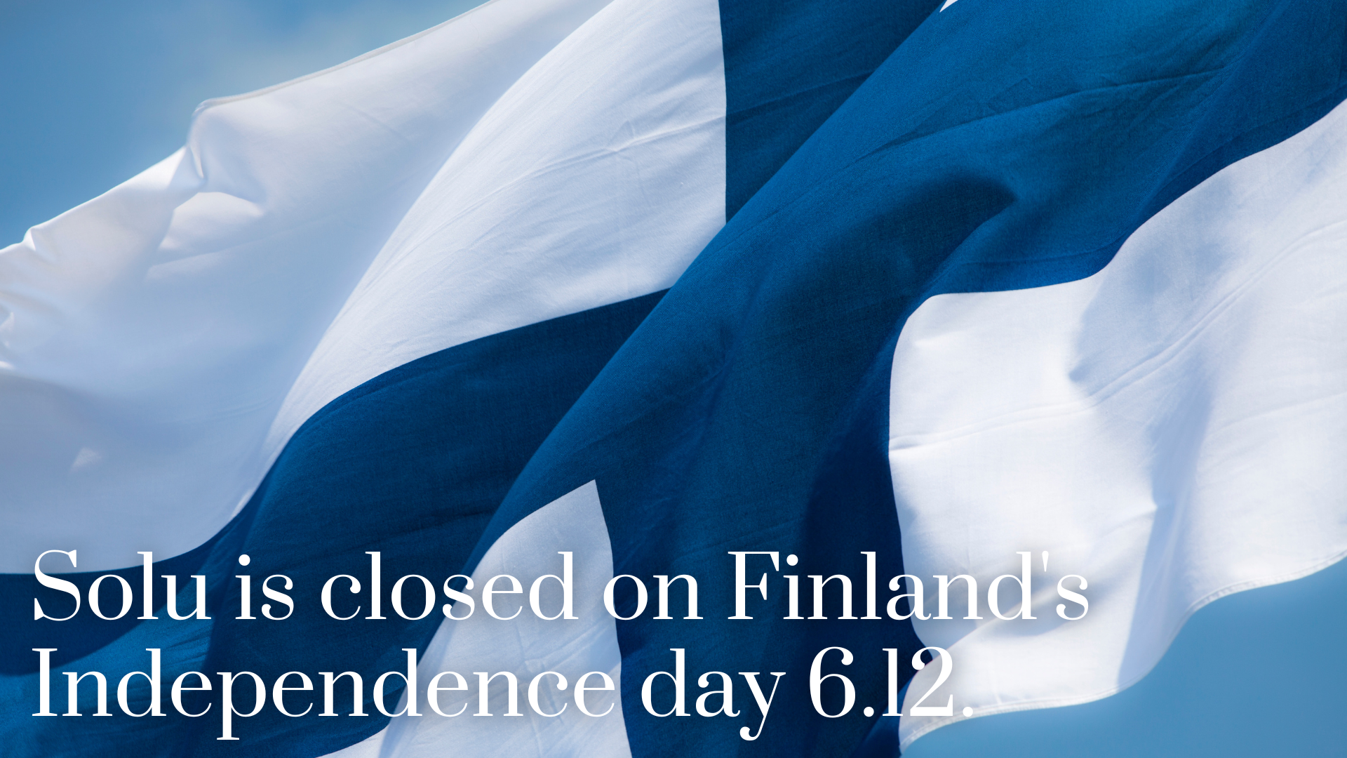 Solu is closed on Tuesday 6.12.